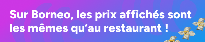 Sur Borneo, les prix sont les mêmes qu'au restaurant